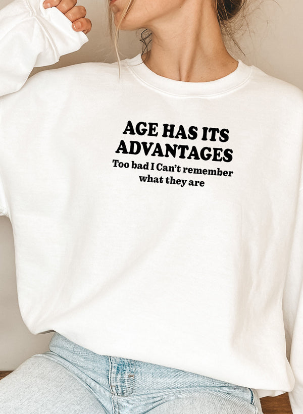 Sweat Shirt - Age Has Its Advantages